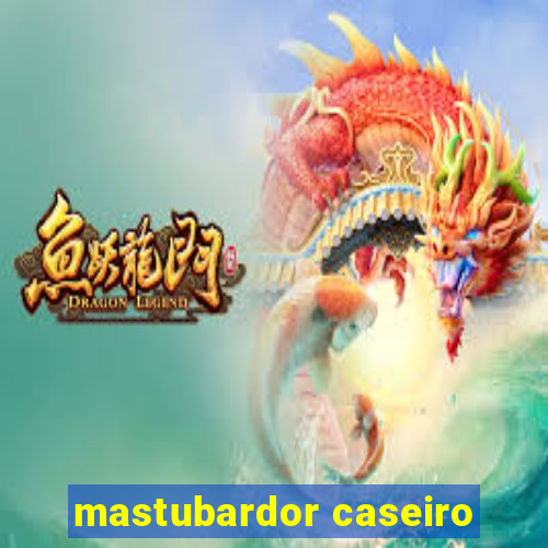 mastubardor caseiro